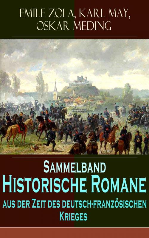 Cover of the book Sammelband - Historische Romane aus der Zeit des deutsch-französischen Krieges by Emile Zola, Karl May, Oskar Meding, e-artnow