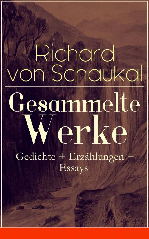 Cover of the book Gesammelte Werke: Gedichte + Erzählungen + Essays by Richard von Schaukal, e-artnow