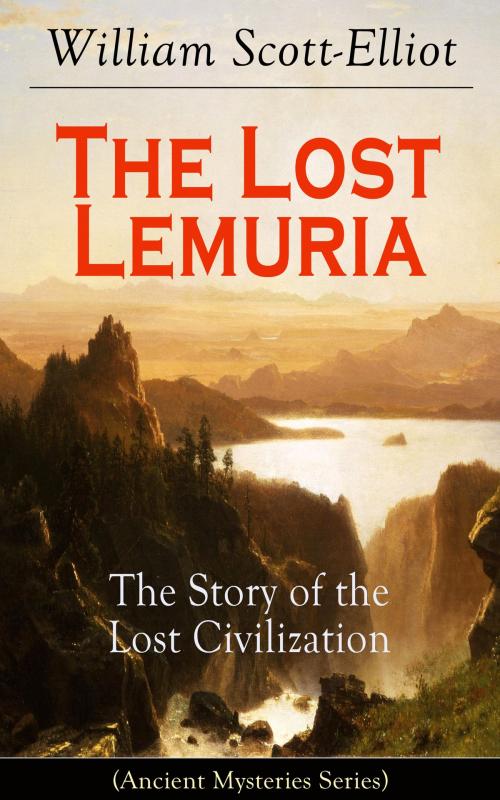 Cover of the book The Lost Lemuria - The Story of the Lost Civilization (Ancient Mysteries Series) by William Scott-Elliot, e-artnow
