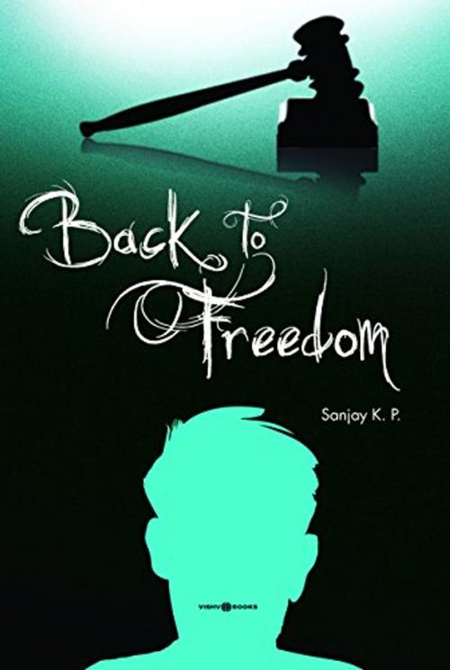 Cover of the book Back to Freedom by Sanjay K.P, Vishv Books Private Ltd.