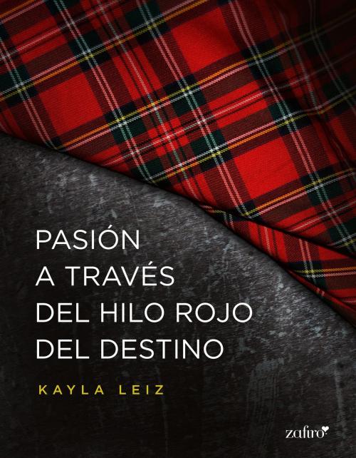 Cover of the book Pasión a través del hilo rojo del destino by Kayla Leiz, Grupo Planeta