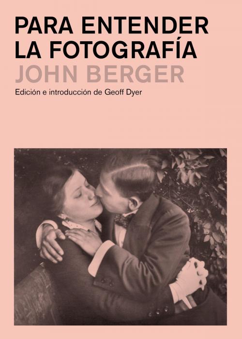 Cover of the book Para entender la fotografía by John Berger, Editorial Gustavo Gili
