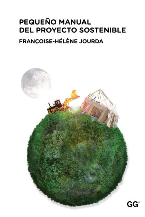 Cover of the book Pequeño manual del proyecto sostenible by Françoise-Hélène Jourda, Editorial Gustavo Gili