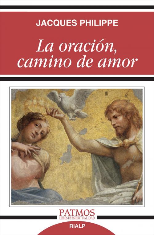 Cover of the book La oración, camino de amor by Jacques Philippe, Ediciones Rialp