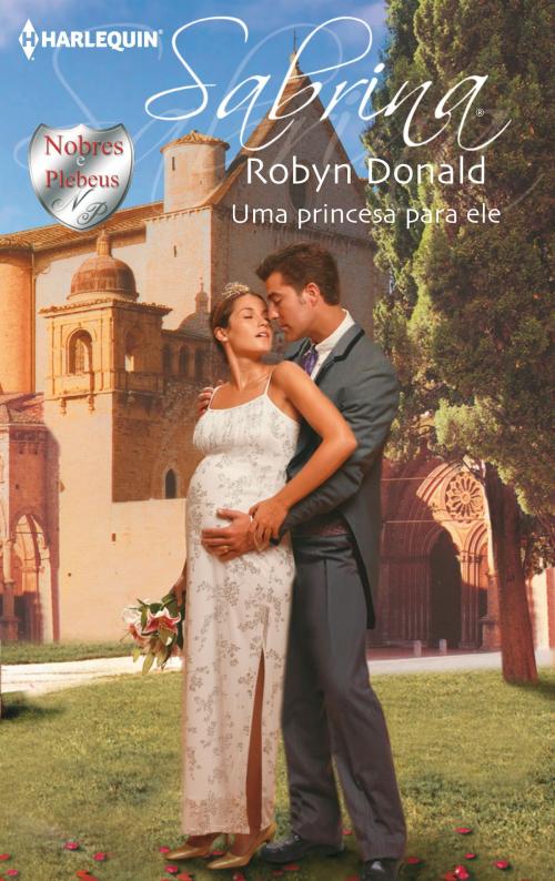 Cover of the book Uma princesa para ele by Robyn Donald, Harlequin, uma divisão de HarperCollins Ibérica, S.A.