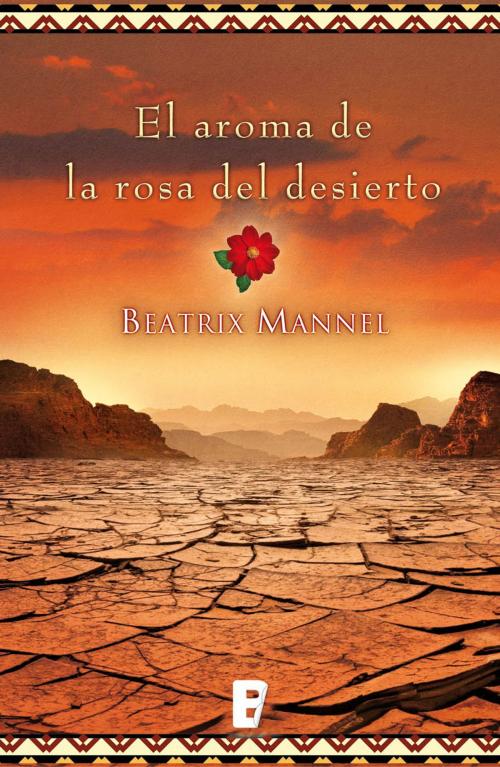 Cover of the book El aroma de la rosa del desierto by Beatrix Mannel, Penguin Random House Grupo Editorial España