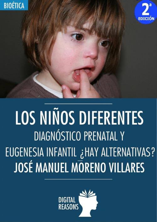 Cover of the book Los niños diferentes. Diagnóstico prenatal y eugenesia infantil. ¿Hay alternativas? by José Manuel Moreno Villares, Digital Reasons