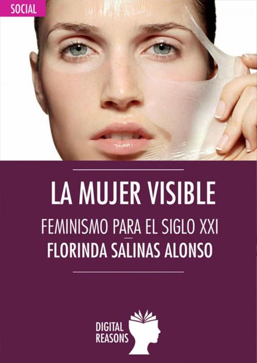 Cover of the book La mujer visible. Feminismo para el siglo XXI by Florinda Salinas, Digital Reasons