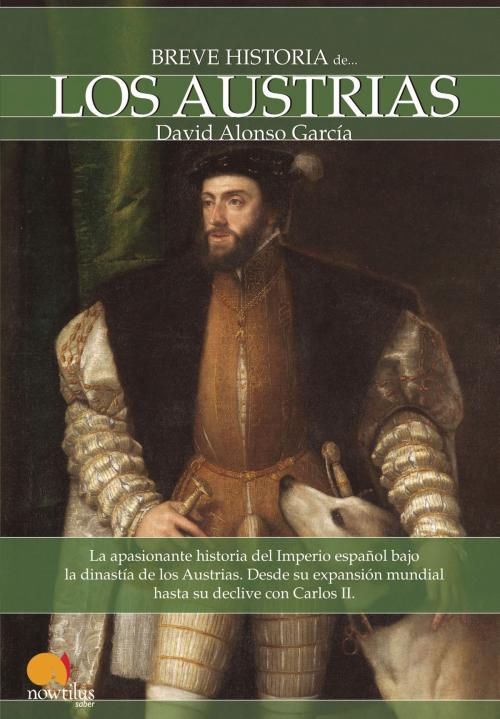 Cover of the book Breve historia de los Austrias by David Alonso García, Ediciones Nowtilus