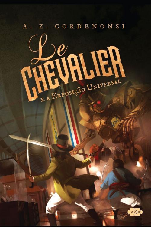 Cover of the book Le Chevalier e a Exposição Universal by A.Z. Cordenonsi, AVEC Editora