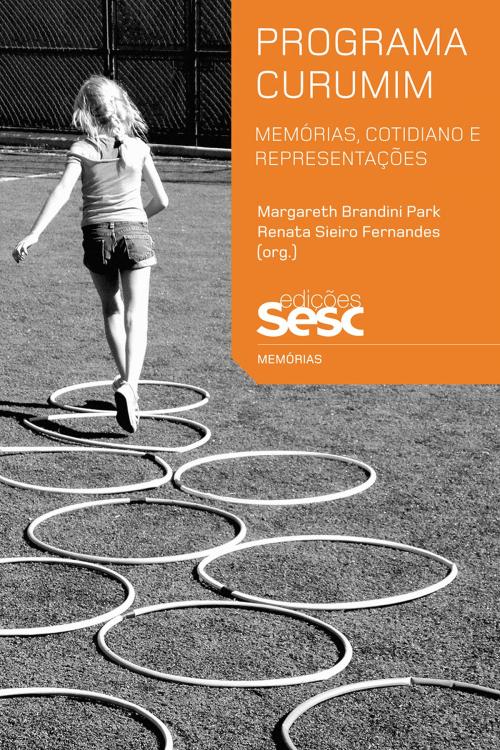 Cover of the book Programa Curumim by Margareth Brandini Park, Renata Sieiro Fernandes, Edições Sesc SP