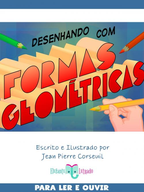 Cover of the book Desenhando com Formas Geométricas by Jean Pierre Corseuil, Elefante Letrado