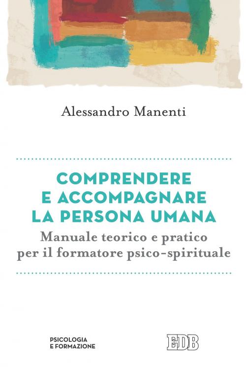 Cover of the book Comprendere e accompagnare la persona umana by Alessandro Manenti, EDB - Edizioni Dehoniane Bologna