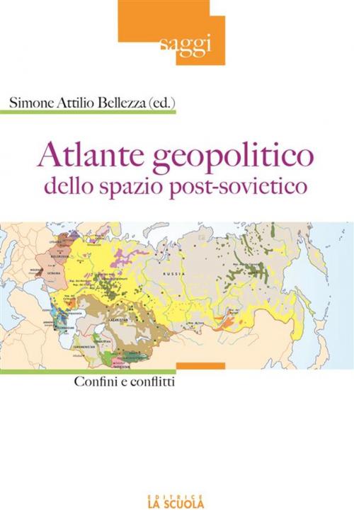 Cover of the book Atlante geopolitico dello spazio post-sovietico by Simone Attilio Bellezza, La Scuola