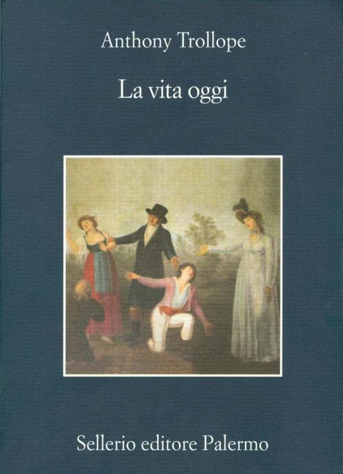 Cover of the book La vita oggi by Anthony Trollope, Sellerio Editore