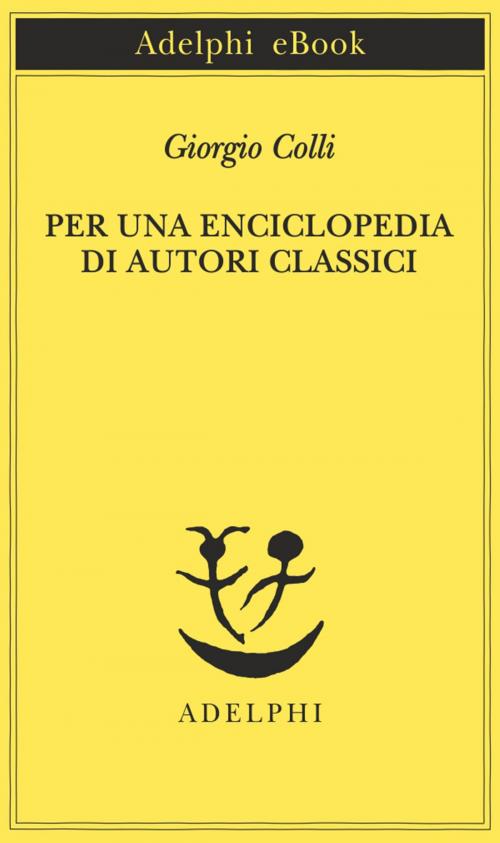 Cover of the book Per una enciclopedia di autori classici by Giorgio Colli, Adelphi