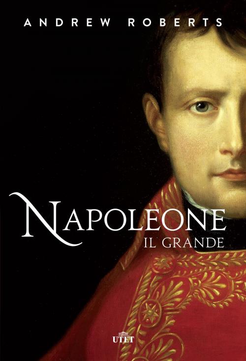 Cover of the book Napoleone il grande by Andrew Roberts, UTET