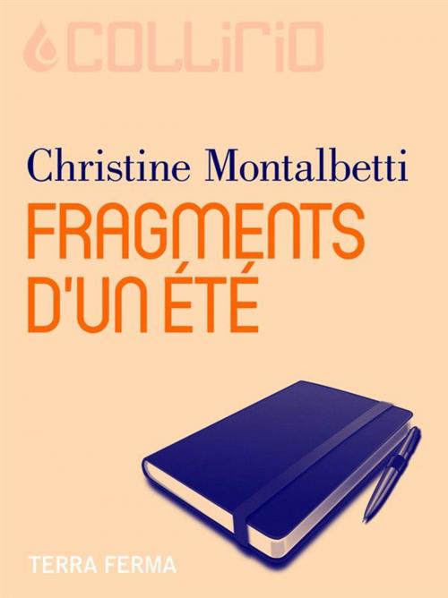 Cover of the book Fragments d’un été by Christine Montalbetti, Terra Ferma Edizioni