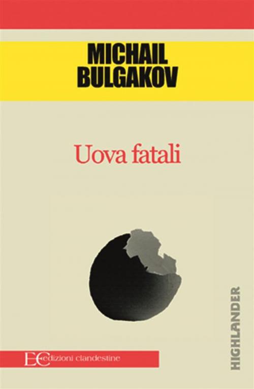 Cover of the book Uova fatali by Michail A. Bulgakov, Edizioni Clandestine