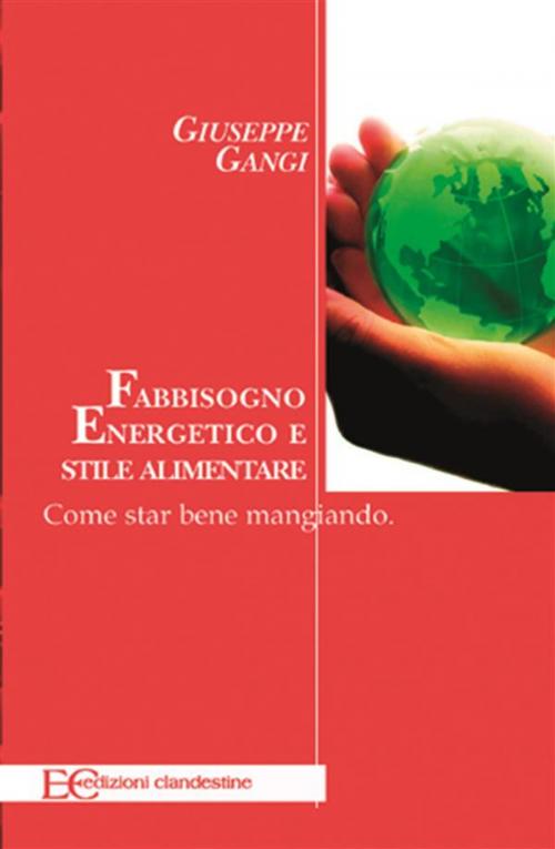 Cover of the book Fabbisogno energetico e stile alimentare. Come star bene mangiando by Giuseppe Gangi, Edizioni Clandestine