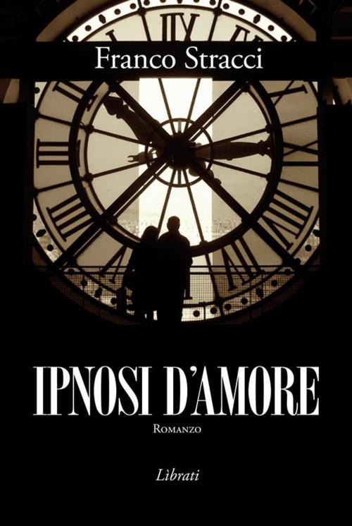 Cover of the book Ipnosi d'amore by Franco Stracci, Lìbrati Editrice