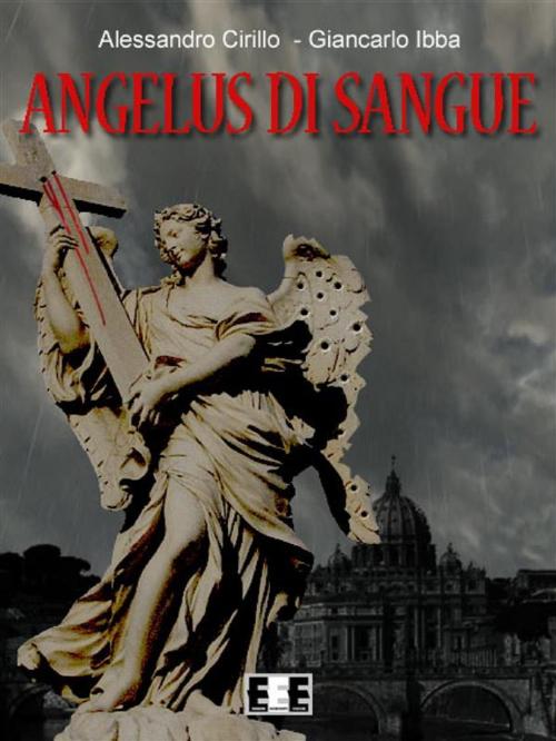 Cover of the book Angelus di sangue by Alessandro Cirillo Giancarlo Ibba, Edizioni Esordienti E-book
