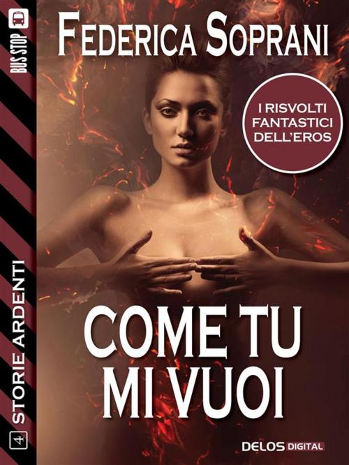 Cover of the book Come tu mi vuoi by Federica Soprani, Delos Digital