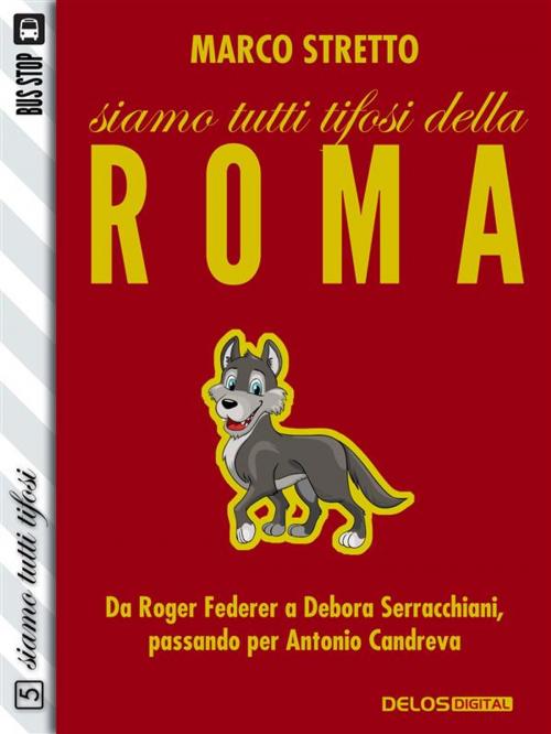 Cover of the book Siamo tutti tifosi della Roma by Marco Stretto, Delos Digital