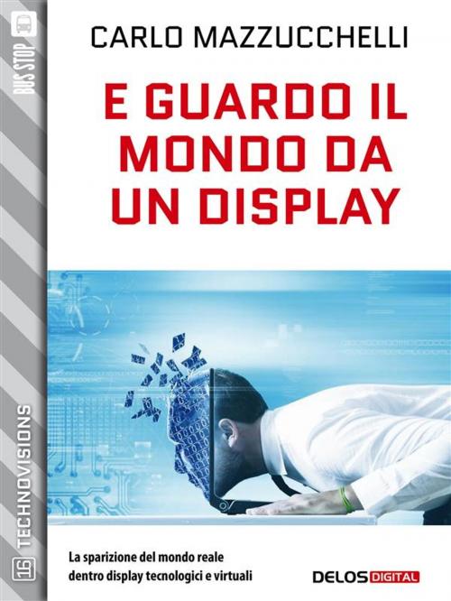 Cover of the book E guardo il mondo da un display by Carlo Mazzucchelli, Delos Digital