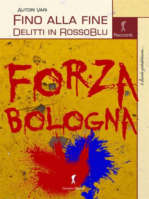 Cover of the book Fino alla fine. Delitti in RossoBlu by AA. VV., Damster