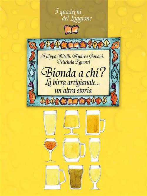 Cover of the book Bionda a chi? La birra artigianale… un’altra storia by Filippo Bitelli, Andrea Govoni, Michela Zanotti, Edizioni del Loggione