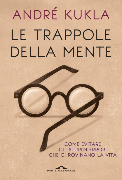 Cover of the book Le trappole della mente by André Kukla, Ponte alle Grazie