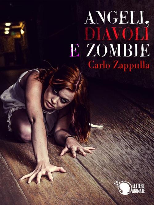 Cover of the book Angeli, Diavoli e Zombie by Carlo Francesco Zappulla, Lettere Animate Editore