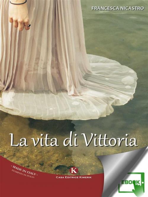Cover of the book La vita di Vittoria by Francesca Nicastro, Kimerik