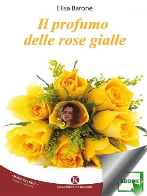 Cover of the book Il profumo delle rose gialle by Barone Elisa, Kimerik