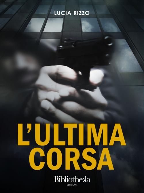 Cover of the book L'ultima corsa by Lucia Rizzo, Bibliotheka Edizioni