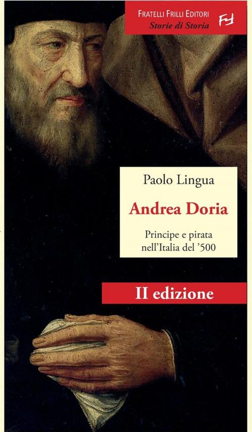 Cover of the book Andrea Doria. Principe e pirata nell'Italia del '500 by Paolo Lingua, Fratelli Frilli Editori