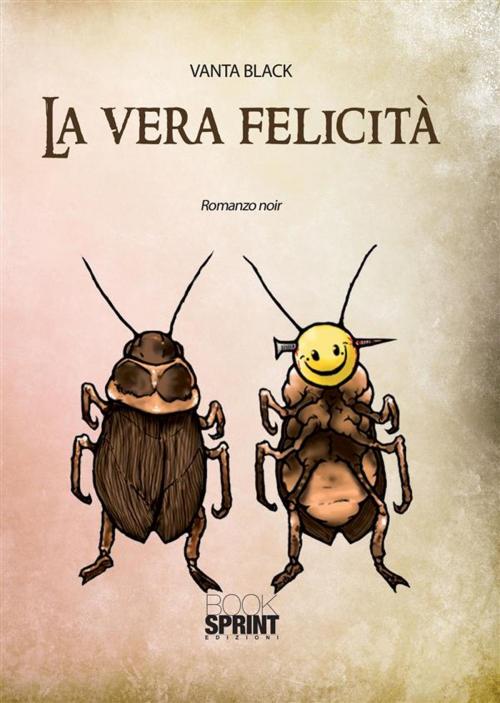 Cover of the book La vera felicità by Vanta Black, Booksprint