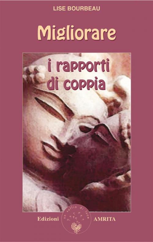 Cover of the book Migliorare i rapporti di coppia by Lise Bourbeau, Amrita Edizioni