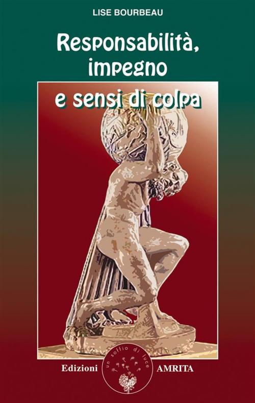 Cover of the book Responsabilità, impegno e sensi di colpa by Lise Bourbeau, Amrita Edizioni