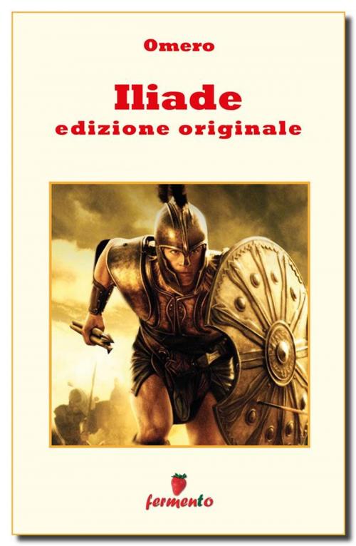 Cover of the book Iliade - edizione originale by Omero, Fermento