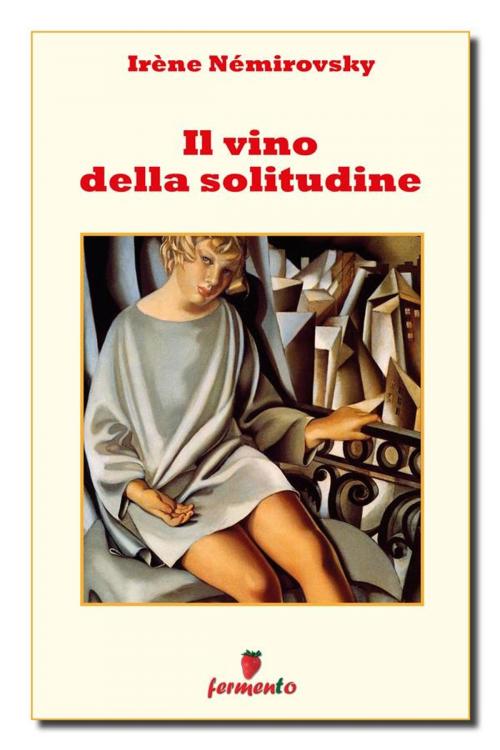 Cover of the book Il vino della solitudine by Irène Némirovsky, Fermento