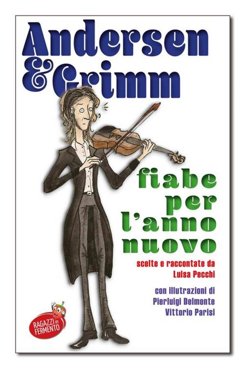 Cover of the book Andersen e Grimm Fiabe per l'anno nuovo by Hans Christian Andersen e Jcob e Wilheim Grimm, Fermento