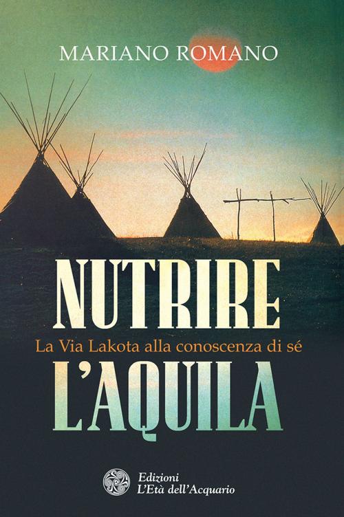 Cover of the book Nutrire l'aquila by Mariano Romano, Cinzia Picchioni, L'Età dell'Acquario