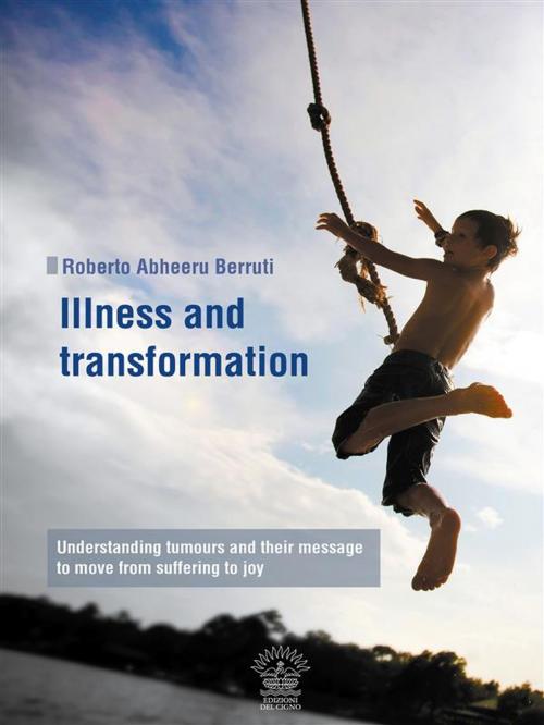 Cover of the book Illness and transformation by Roberto Abheeru Berruti, Danilo Da Re, Edizioni del Cigno