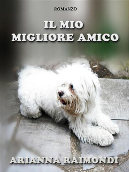 Cover of the book Il mio migliore amico by Arianna Raimondi, Youcanprint Self-Publishing