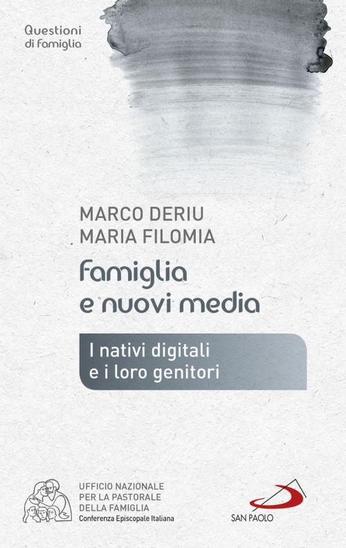 Cover of the book Famiglia e nuovi media. I nativi digitali e i loro genitori by Maria Filomia, Marco Deriu, San Paolo Edizioni