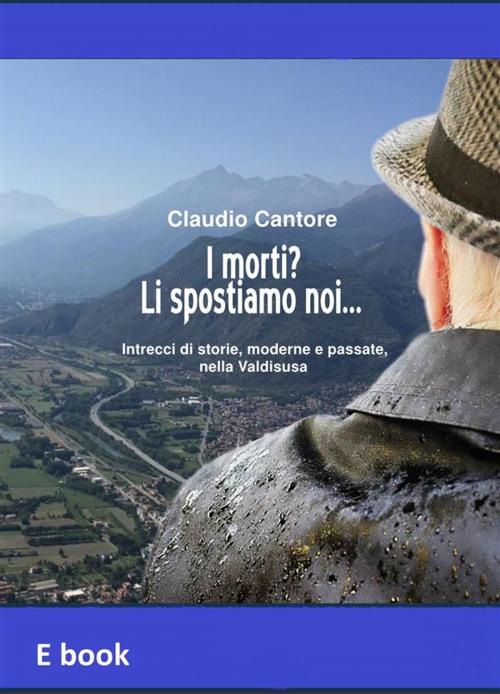 Cover of the book I morti? Li spostiamo noi... by Claudio Cantore, Claudio Cantore