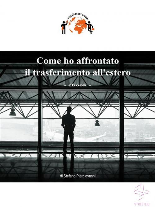 Cover of the book Come ho affrontato il trasferimento all'estero by Stefano Piergiovanni, Stefano Piergiovanni