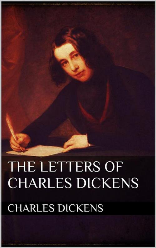 Cover of the book The Letters of Charles Dickens by Charles Dickens, Charles Dickens